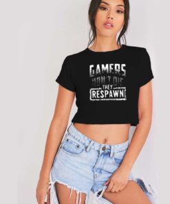 Gamers Don't Die They Respawn Crop Top Shirt