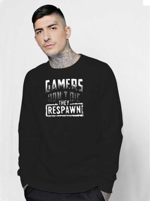 Gamers Don't Die They Respawn Quote Sweatshirt