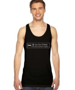 Got Out Of Bed You Have Earned A Trophy Tank Top