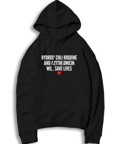 Hydroxychloroquine And Azythromicin Will Save Lives Hoodie