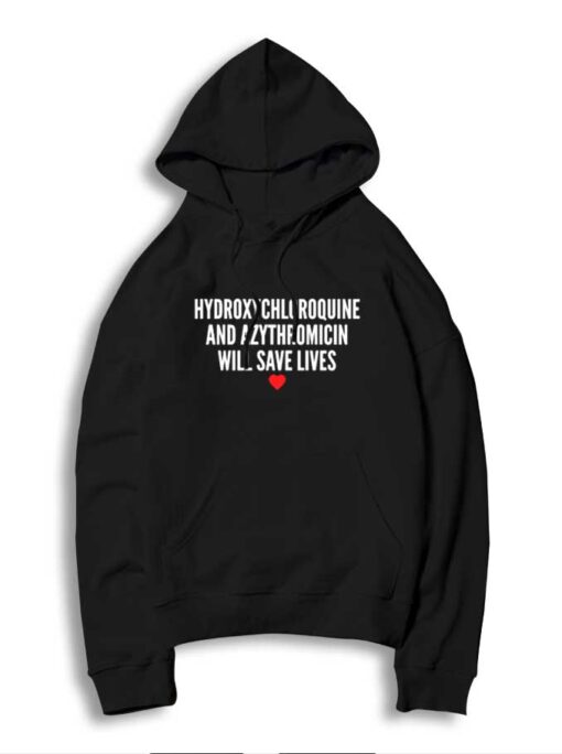 Hydroxychloroquine And Azythromicin Will Save Lives Hoodie