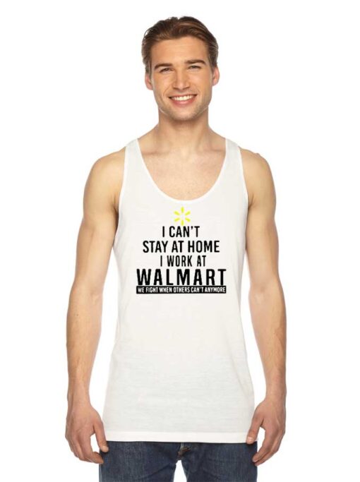 I Can't Stay At Home I Work At Walmart Tank Top