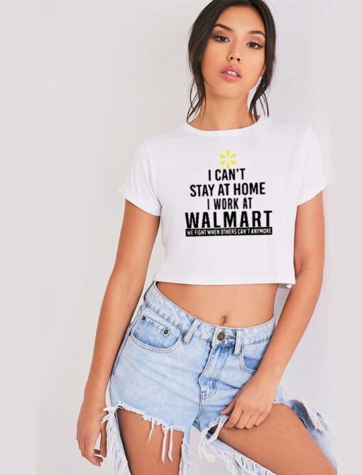 I Can't Stay At Home I Work At Walmart Crop Top Shirt