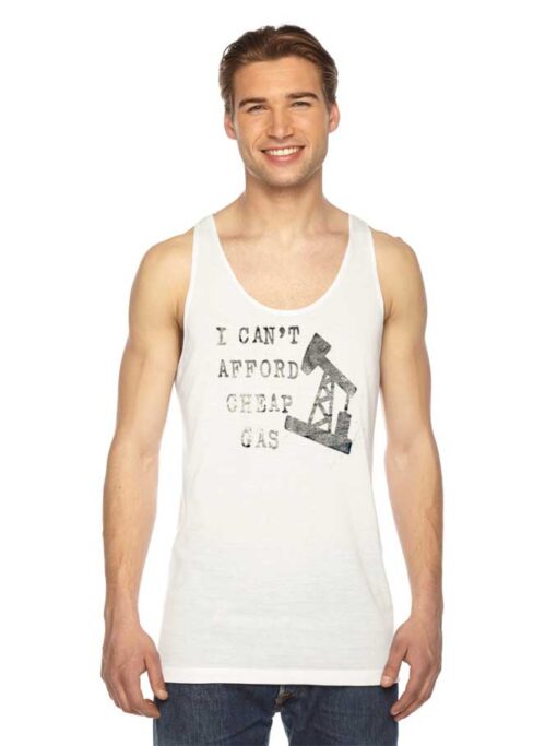 I Can’t Afford Cheap Gas Well Quote Tank Top