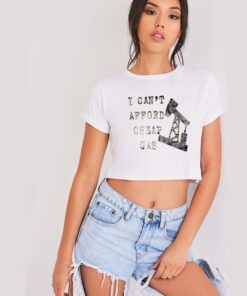 I Can’t Afford Cheap Gas Well Quote Crop Top Shirt