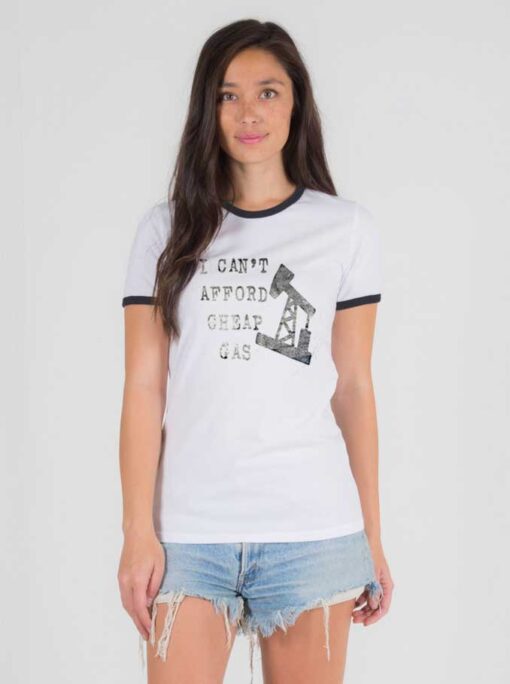 I Can’t Afford Cheap Gas Well Quote Ringer Tee