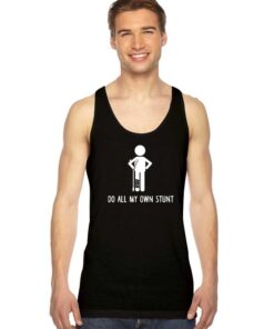 I Do All My Own Stunts Broken Leg Tank Top