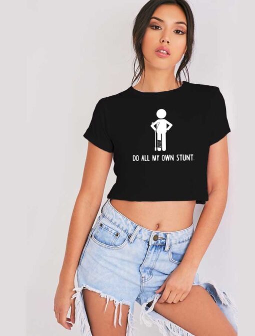 I Do All My Own Stunts Broken Leg Crop Top Shirt