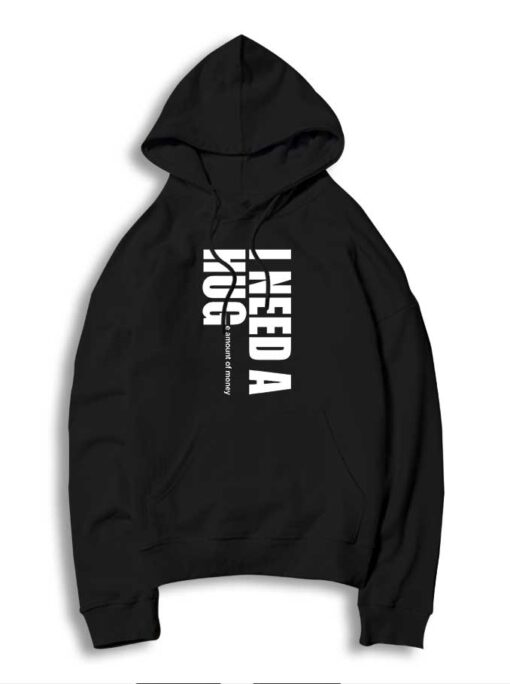 I Need A Huge Amount Of Money Hoodie