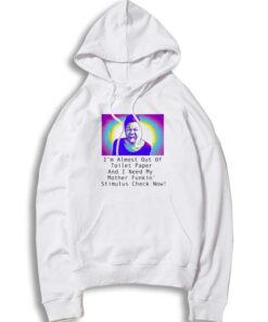 I Need My Mother Funkin Stimulus Check Now Hoodie