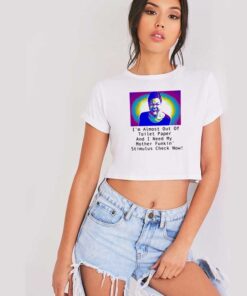 I Need My Mother Funkin Stimulus Check Now Crop Top Shirt