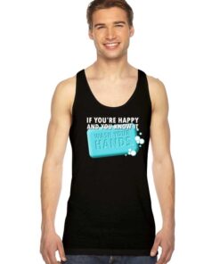 If You're Happy and You Know It Wash Your Hands Tank Top