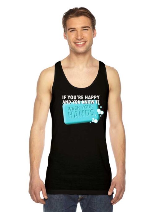 If You're Happy and You Know It Wash Your Hands Tank Top