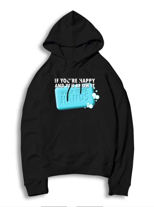 If You're Happy and You Know It Wash Your Hands Hoodie