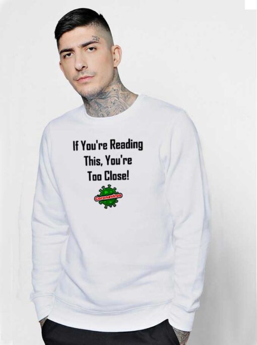 If You're Reading This You're Too Close Quote Sweatshirt