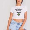 If You're Reading This You're Too Close Quote Crop Top Shirt