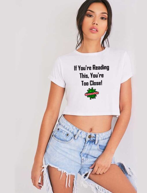 If You're Reading This You're Too Close Quote Crop Top Shirt