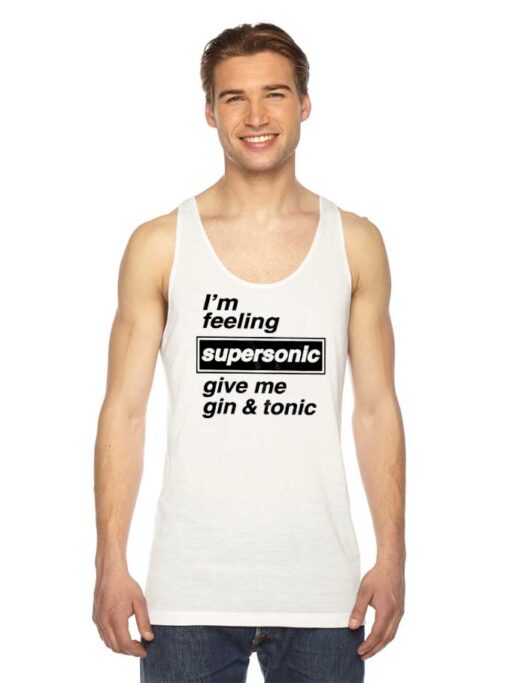 Im Feeling Supersonic Give Me Gin And Tonic Beers Tank Top