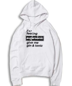 I'm Feeling Supersonic Give Me Gin And Tonic Beers Hoodie