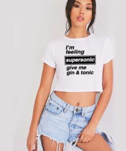 I'm Feeling Supersonic Give Me Gin And Tonic Beers Crop Top Shirt