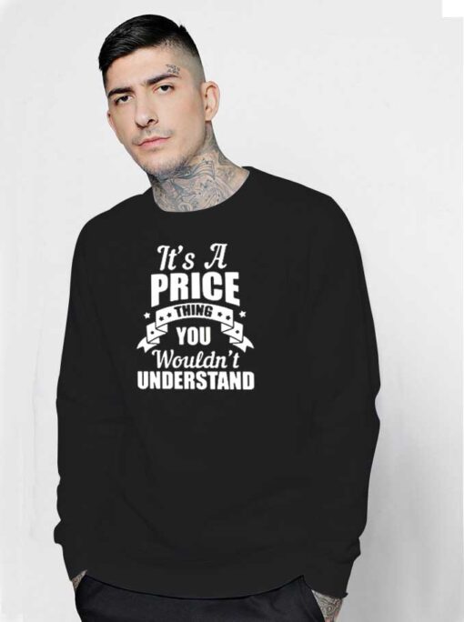 It's A Price Thing You Wouldn't Understand Sweatshirt