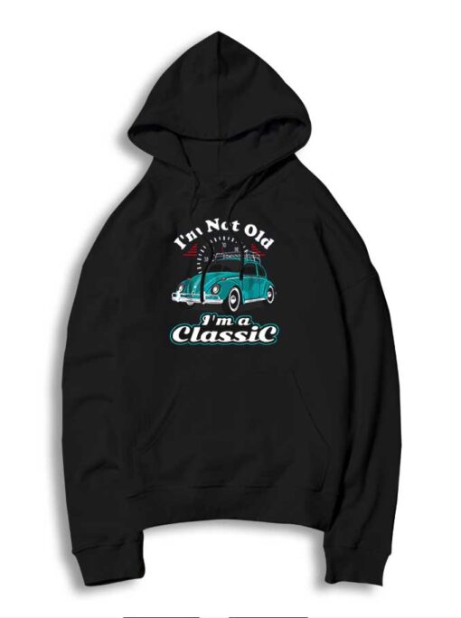 I’m Not Old I’m Classic Vintage Bug Beetle Car Hoodie