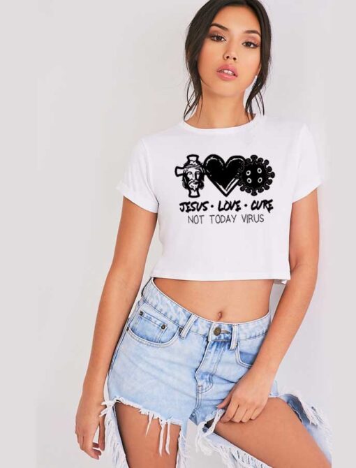 Jesus Love Cure Not Today Virus Crop Top Shirt