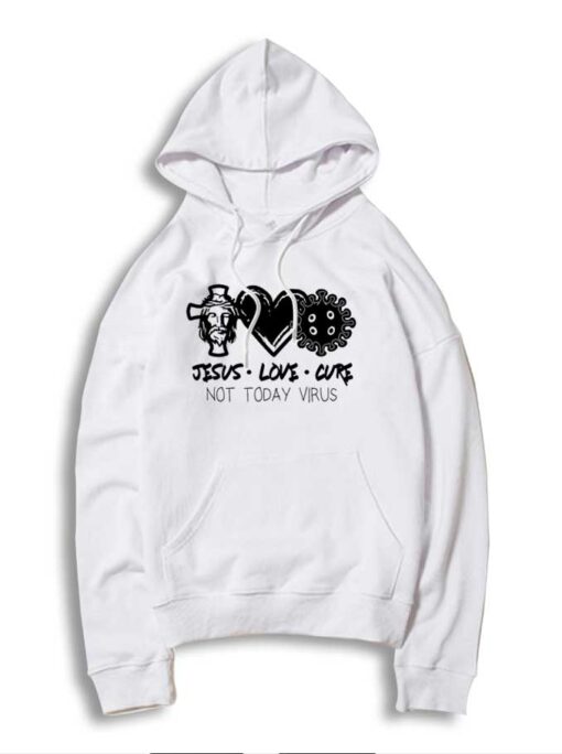 Jesus Love Cure Not Today Virus Hoodie