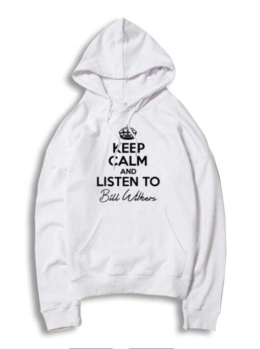 Keep Calm And Listen To Bill Withers Hoodie