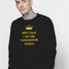 Keep Calm I Am The Quarantine Queen Sweatshirt