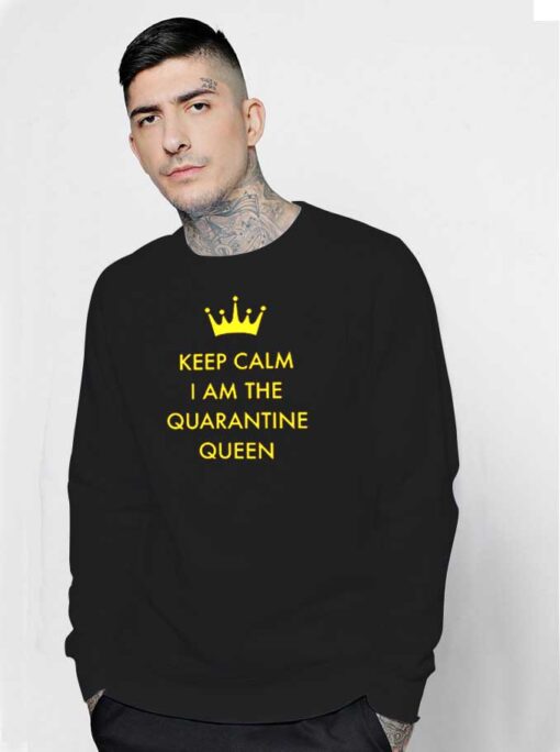 Keep Calm I Am The Quarantine Queen Sweatshirt