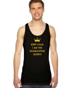 Keep Calm I Am The Quarantine Queen Tank Top