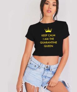 Keep Calm I Am The Quarantine Queen Crop Top Shirt