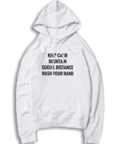 Keep Calm Maintain Social Distance Wash Your Hands Hoodie