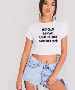 Keep Calm Maintain Social Distance Wash Your Hands Crop Top Shirt