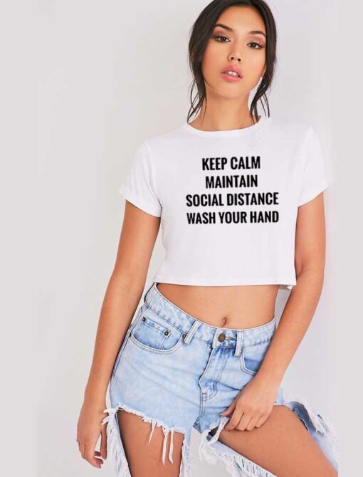 Keep Calm Maintain Social Distance Wash Your Hands Crop Top Shirt