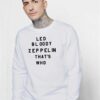 Led Bloody Zeppelin That's Who Quote Sweatshirt