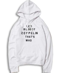 Led Bloody Zeppelin That's Who Quote Hoodie