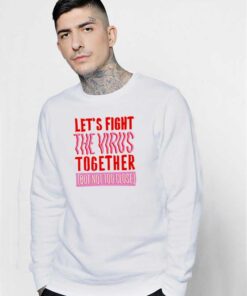 Let's Fight The Virus Together But Not Too Close Sweatshirt