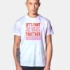 Let's Fight The Virus Together But Not Too Close T Shirt