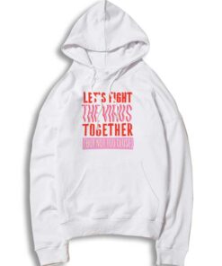 Let's Fight The Virus Together But Not Too Close Hoodie