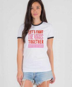 Let's Fight The Virus Together But Not Too Close Ringer Tee