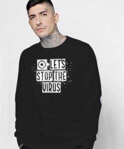 Let's Stop The Virus Fight Coronavirus Sweatshirt