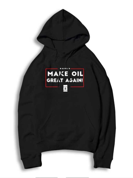 Make Oil Great Again American Oil Hoodie