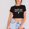 Make Oil Great Again American Oil Crop Top Shirt