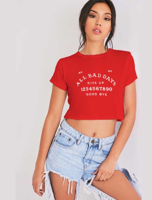 No No All Bad Days Give Up Good Bye Quote Crop Top Shirt