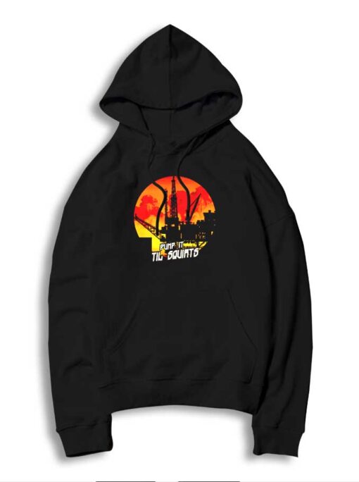 Ocean Oil Rig Pump It Til Squirt Hoodie