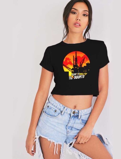 Ocean Oil Rig Pump It Til Squirt Crop Top Shirt