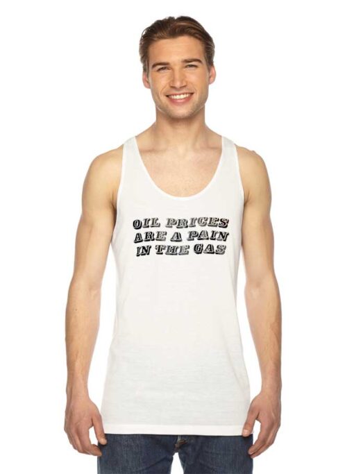 Oil Prices Are A Pain In The Gas Quote Tank Top