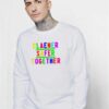 Rainbow Cleaner Safer Together Sweatshirt